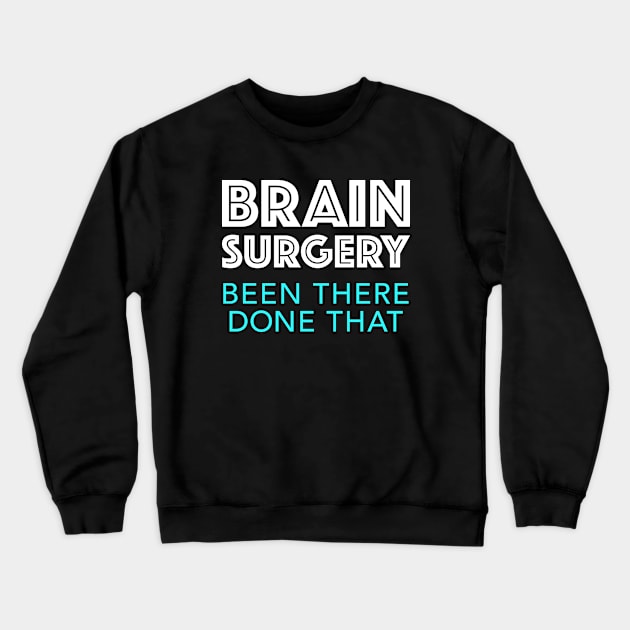 Brain Surgery Been There Done That Crewneck Sweatshirt by AntiqueImages